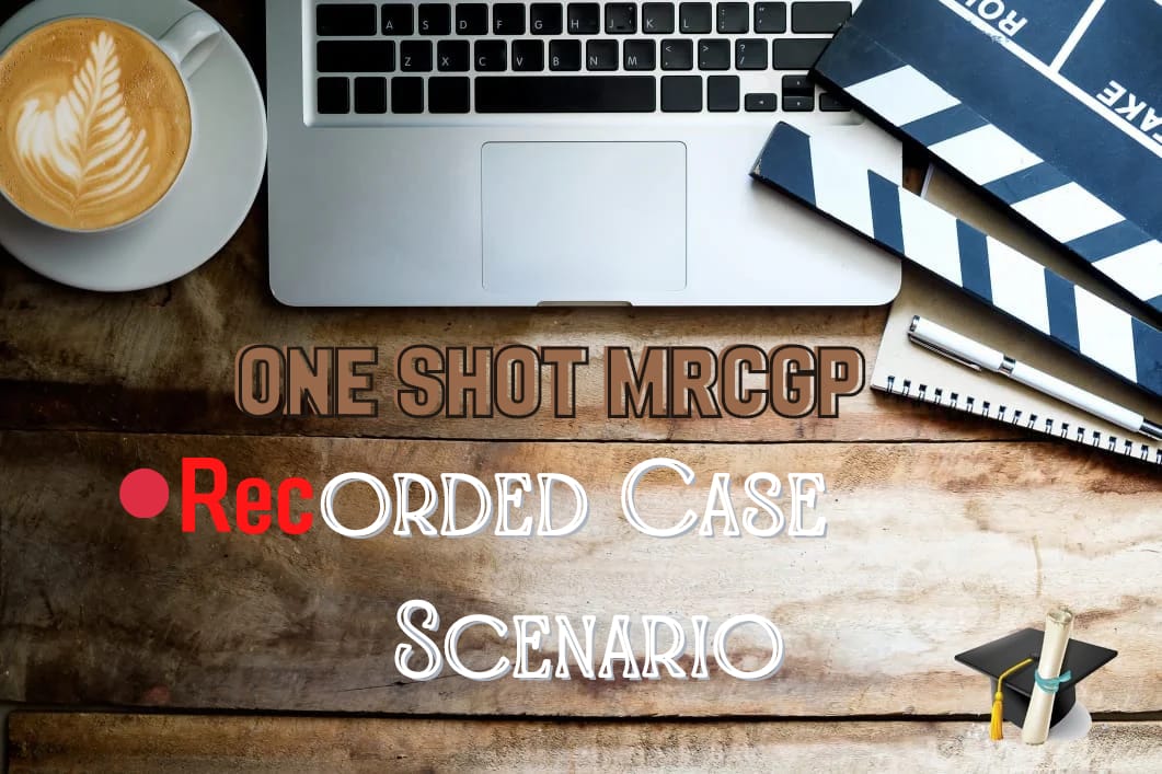 ONE SHOT MRCGP 7 Recorded Case Scenarios